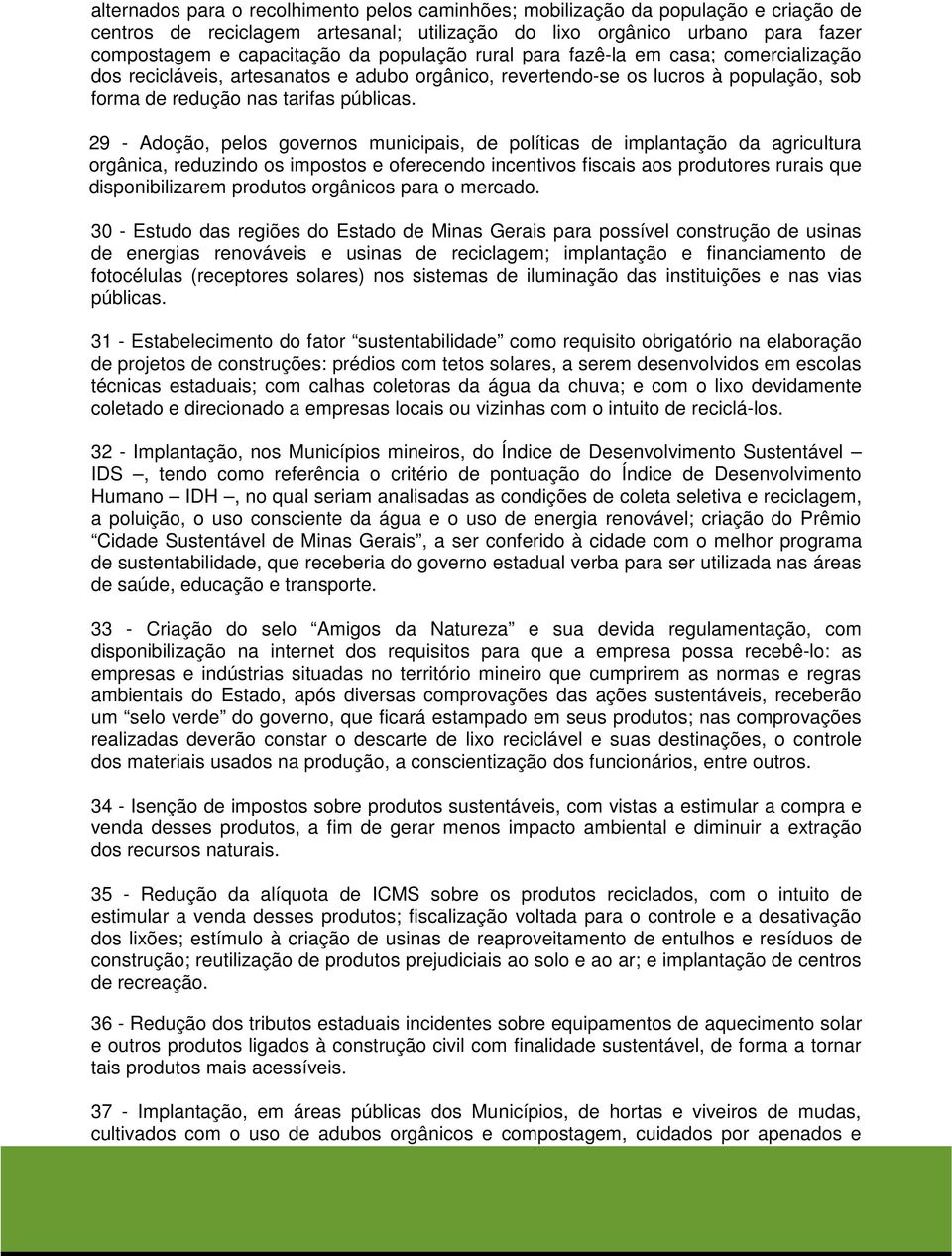 29 - Adoção, pelos governos municipais, de políticas de implantação da agricultura orgânica, reduzindo os impostos e oferecendo incentivos fiscais aos produtores rurais que disponibilizarem produtos