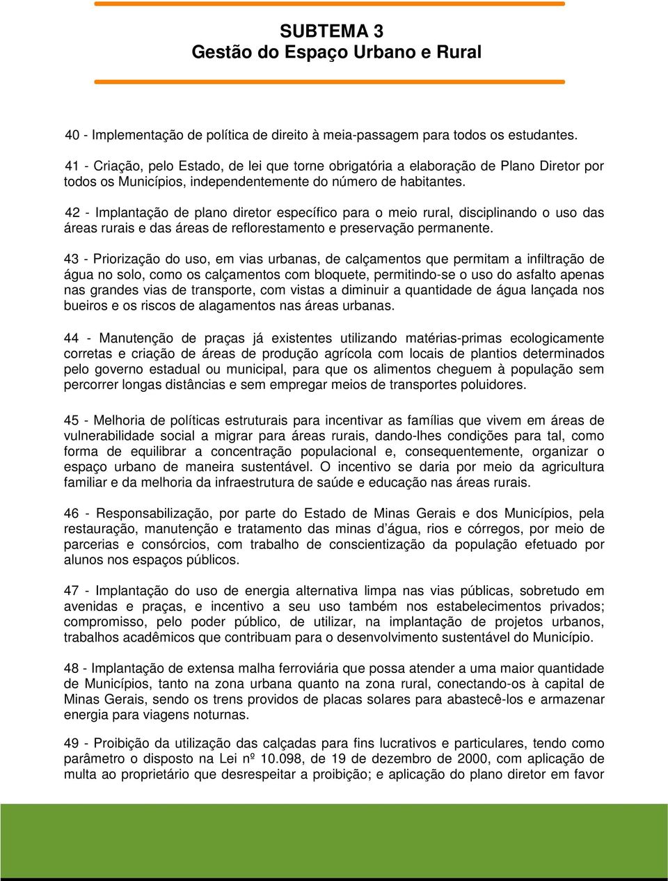 42 - Implantação de plano diretor específico para o meio rural, disciplinando o uso das áreas rurais e das áreas de reflorestamento e preservação permanente.