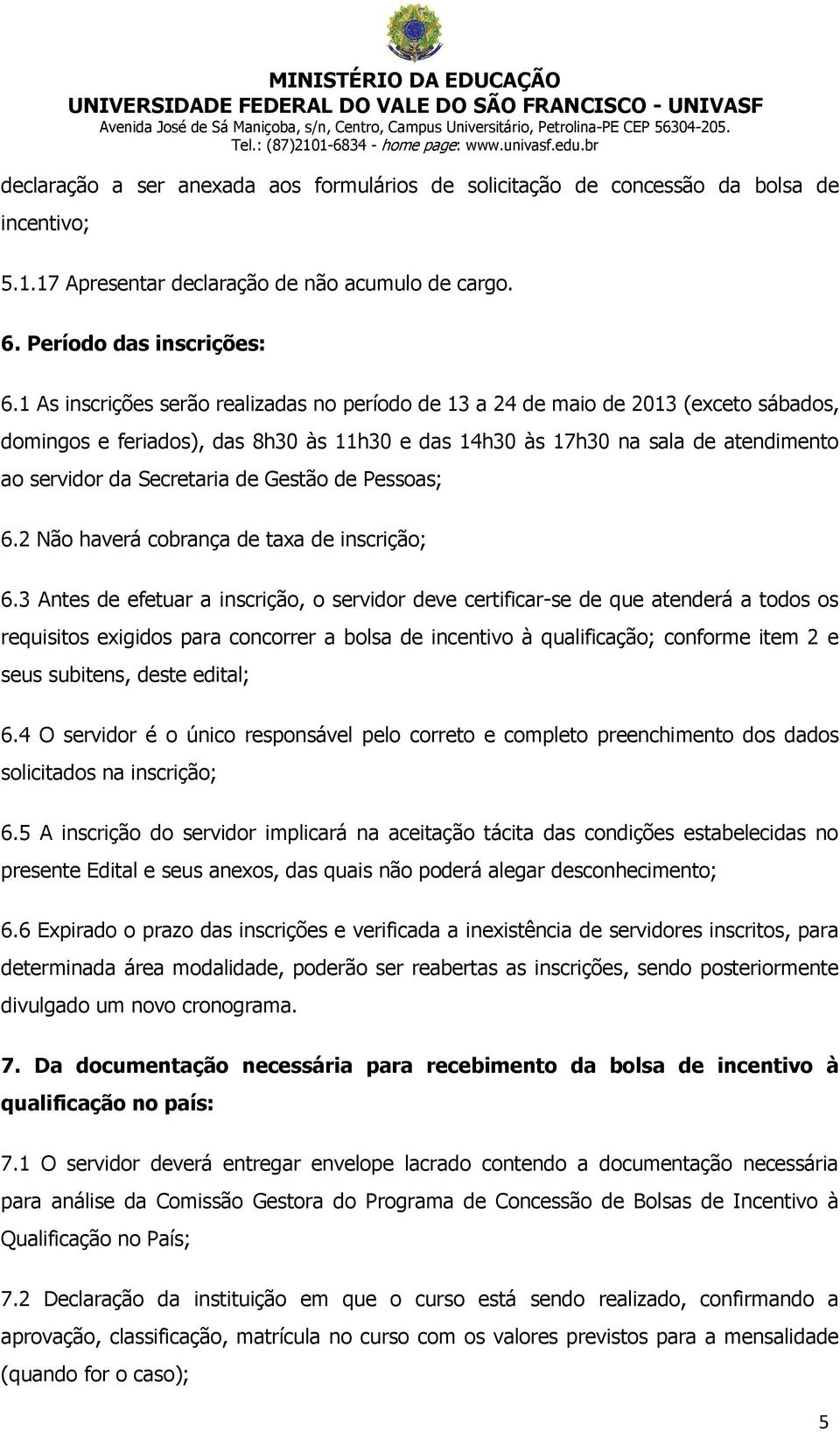 de Gestão de Pessoas; 6.2 Não haverá cobrança de taxa de inscrição; 6.