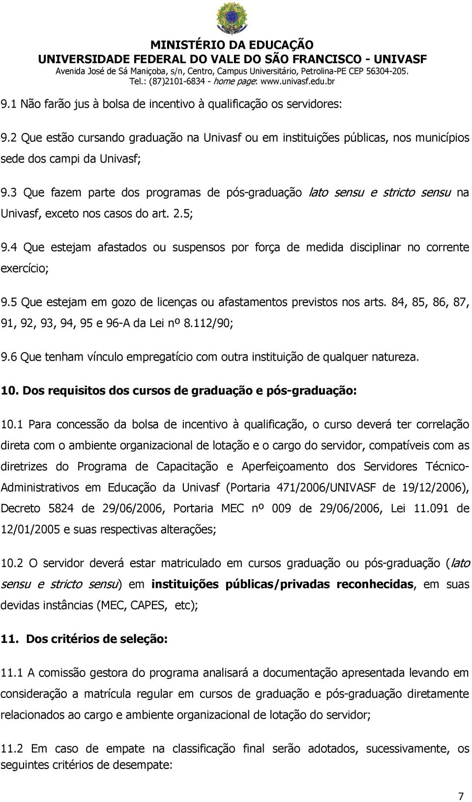 4 Que estejam afastados ou suspensos por força de medida disciplinar no corrente exercício; 9.5 Que estejam em gozo de licenças ou afastamentos previstos nos arts.