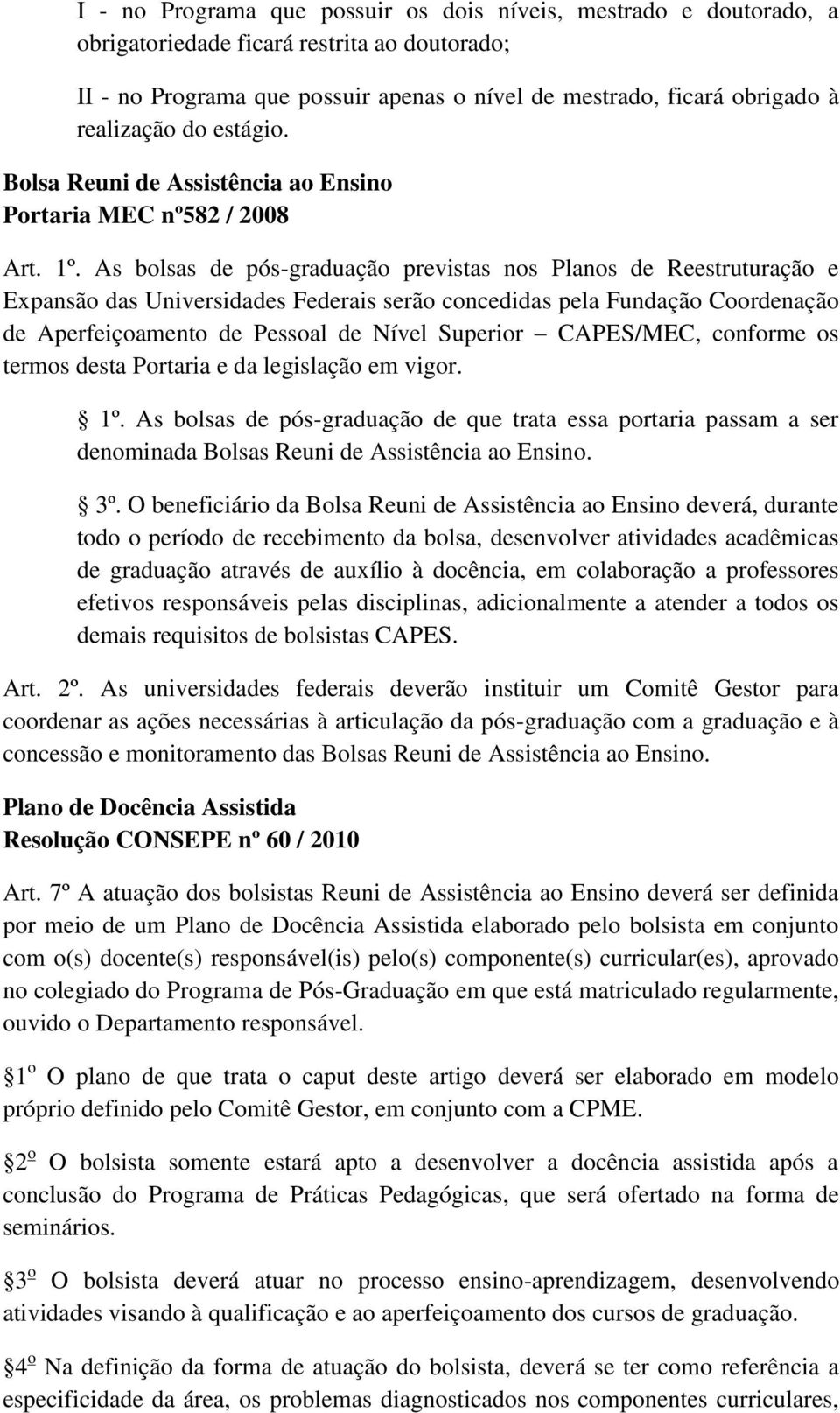 As bolsas de pós-graduação previstas nos Planos de Reestruturação e Expansão das Universidades Federais serão concedidas pela Fundação Coordenação de Aperfeiçoamento de Pessoal de Nível Superior