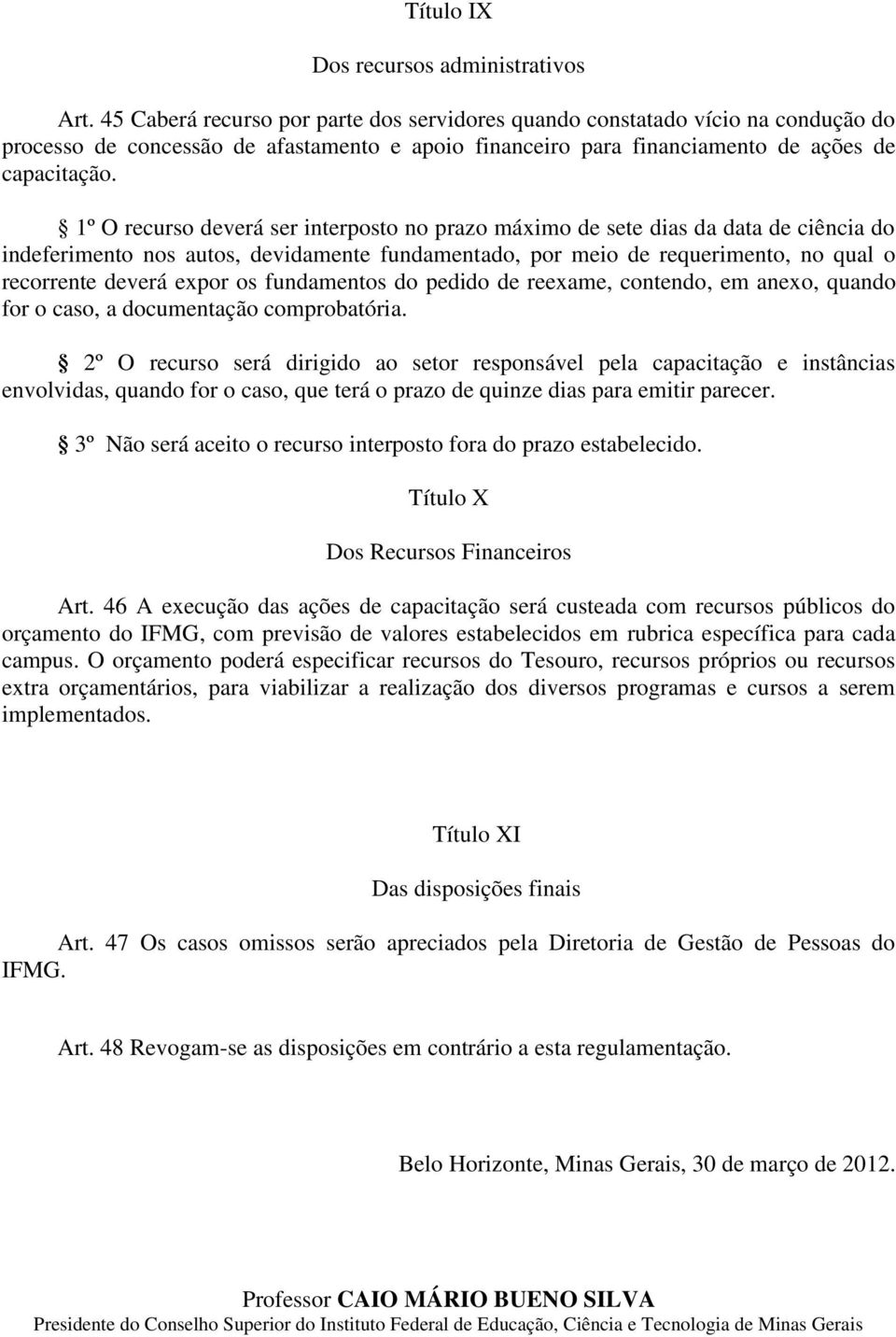 1º O recurso deverá ser interposto no prazo máximo de sete dias da data de ciência do indeferimento nos autos, devidamente fundamentado, por meio de requerimento, no qual o recorrente deverá expor os