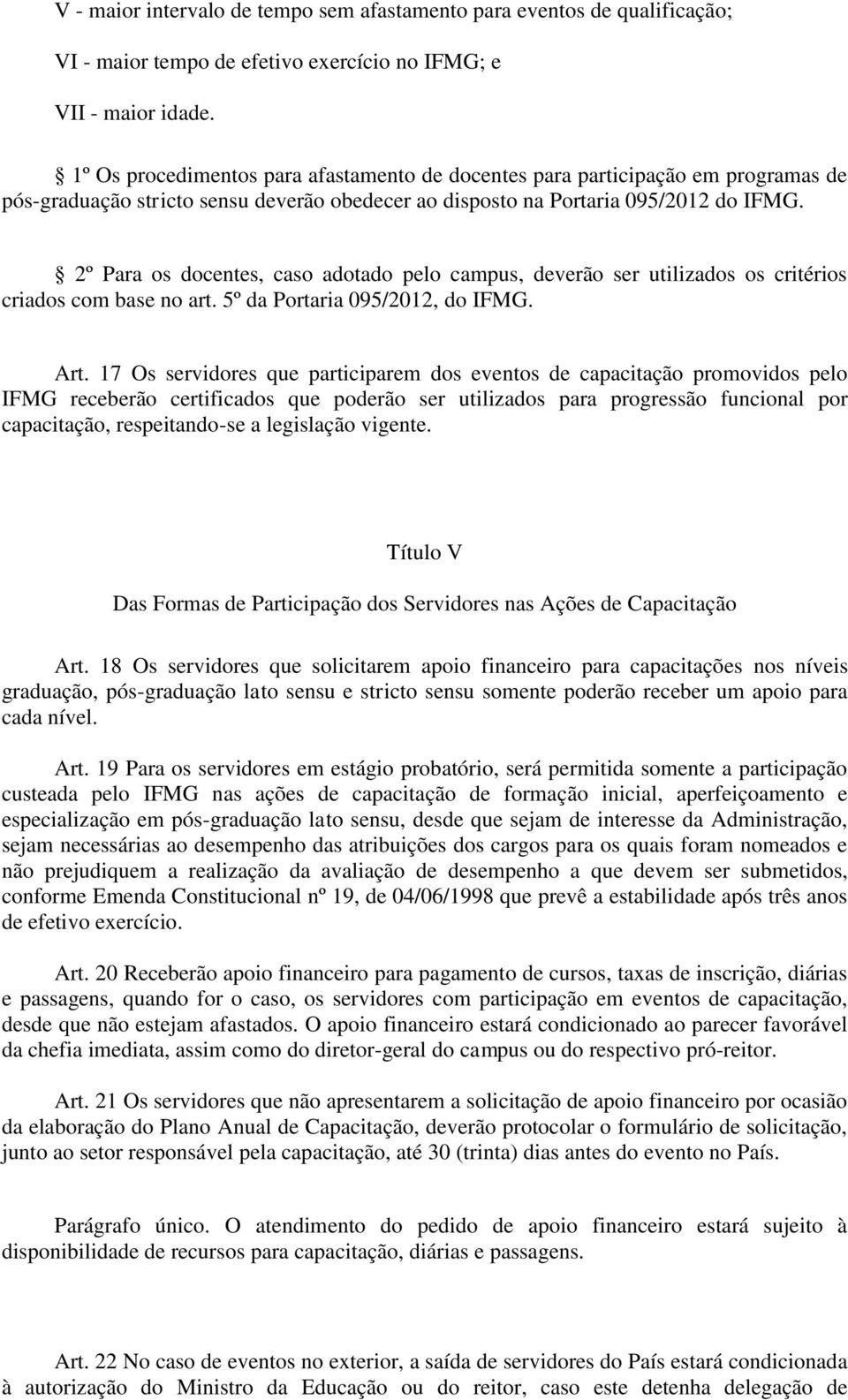 2º Para os docentes, caso adotado pelo campus, deverão ser utilizados os critérios criados com base no art. 5º da Portaria 095/2012, do IFMG. Art.