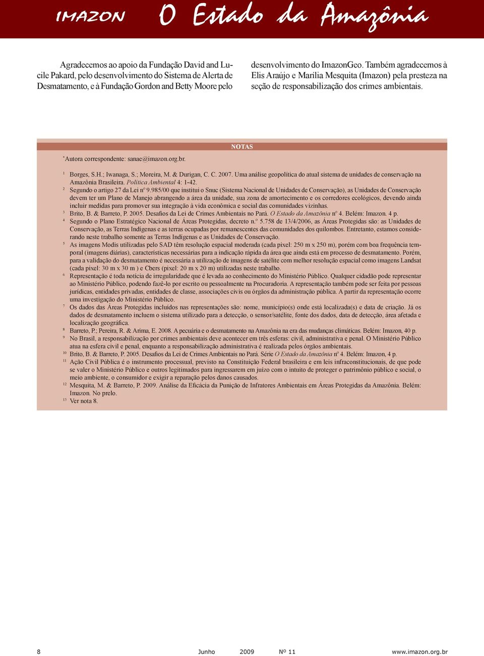; Iwanaga, S.; Moreira, M. & Durigan, C. C. 2007. Uma análise geopolítica do atual sistema de unidades de conservação na Amazônia Brasileira. Política Ambiental 4: 1-42.