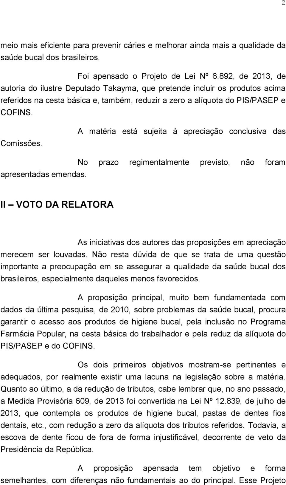 A matéria está sujeita à apreciação conclusiva das apresentadas emendas.