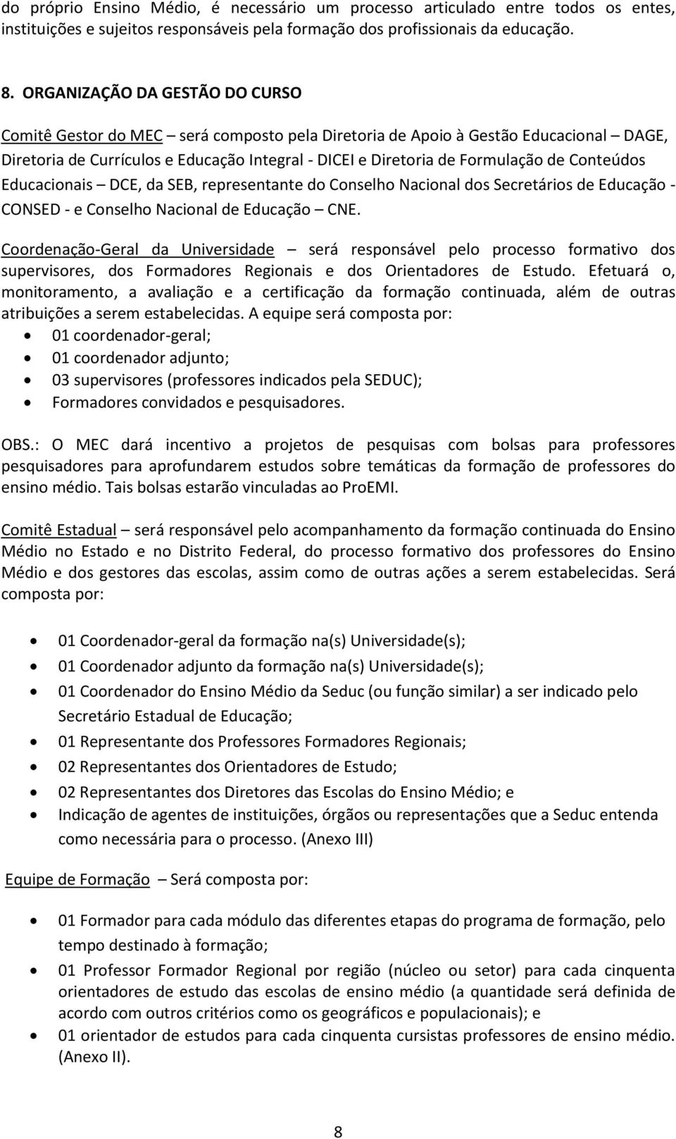 Conteúdos Educacionais DCE, da SEB, representante do Conselho Nacional dos Secretários de Educação - CONSED - e Conselho Nacional de Educação CNE.