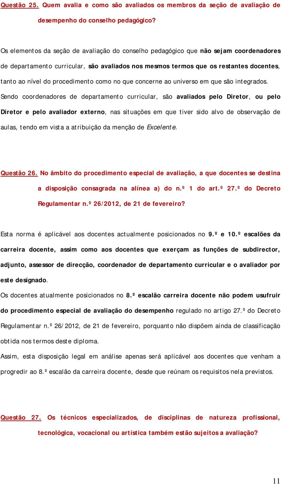 procedimento como no que concerne ao universo em que são integrados.