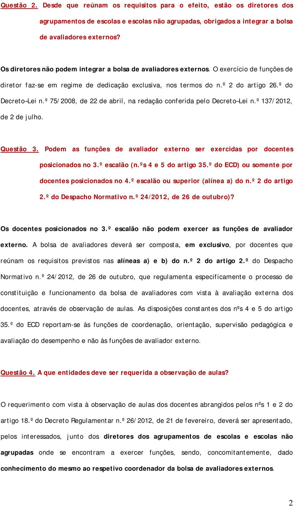 º 75/2008, de 22 de abril, na redação conferida pelo Decreto Lei n.º 137/2012, de 2 de julho. Questão 3. Podem as funções de avaliador externo ser exercidas por docentes posicionados no 3.