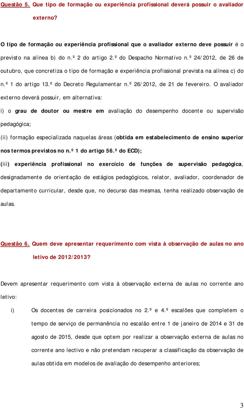 º 24/2012, de 26 de outubro, que concretiza o tipo de formação e experiência profissional prevista na alínea c) do n.º 1 do artigo 13.º do Decreto Regulamentar n.º 26/2012, de 21 de fevereiro.