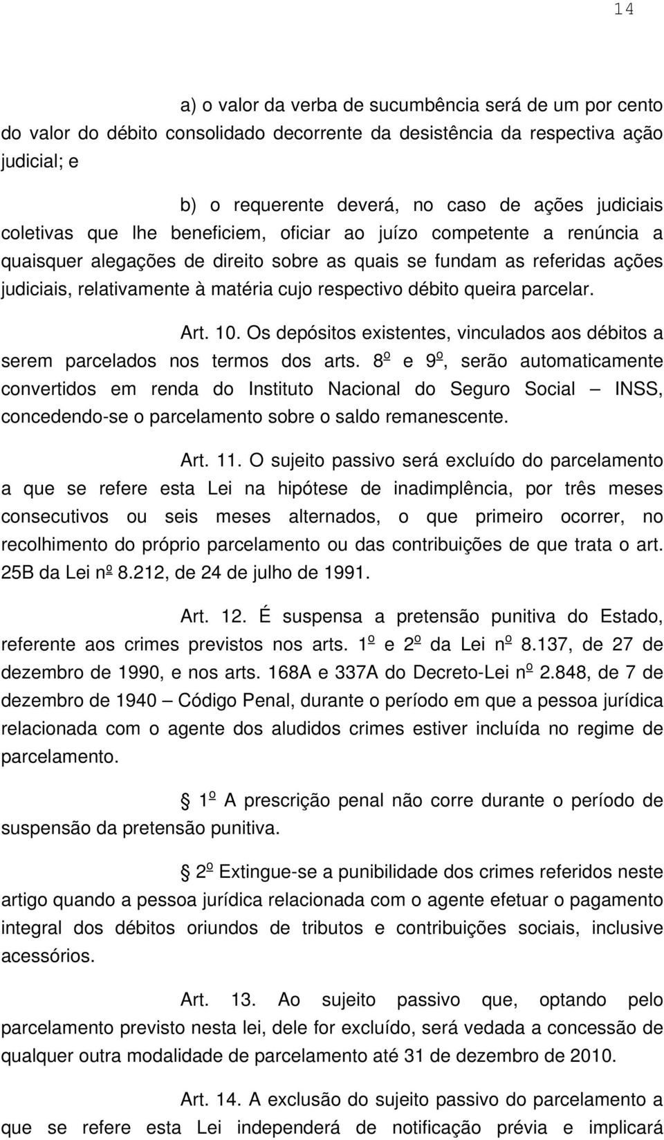 débito queira parcelar. Art. 10. Os depósitos existentes, vinculados aos débitos a serem parcelados nos termos dos arts.