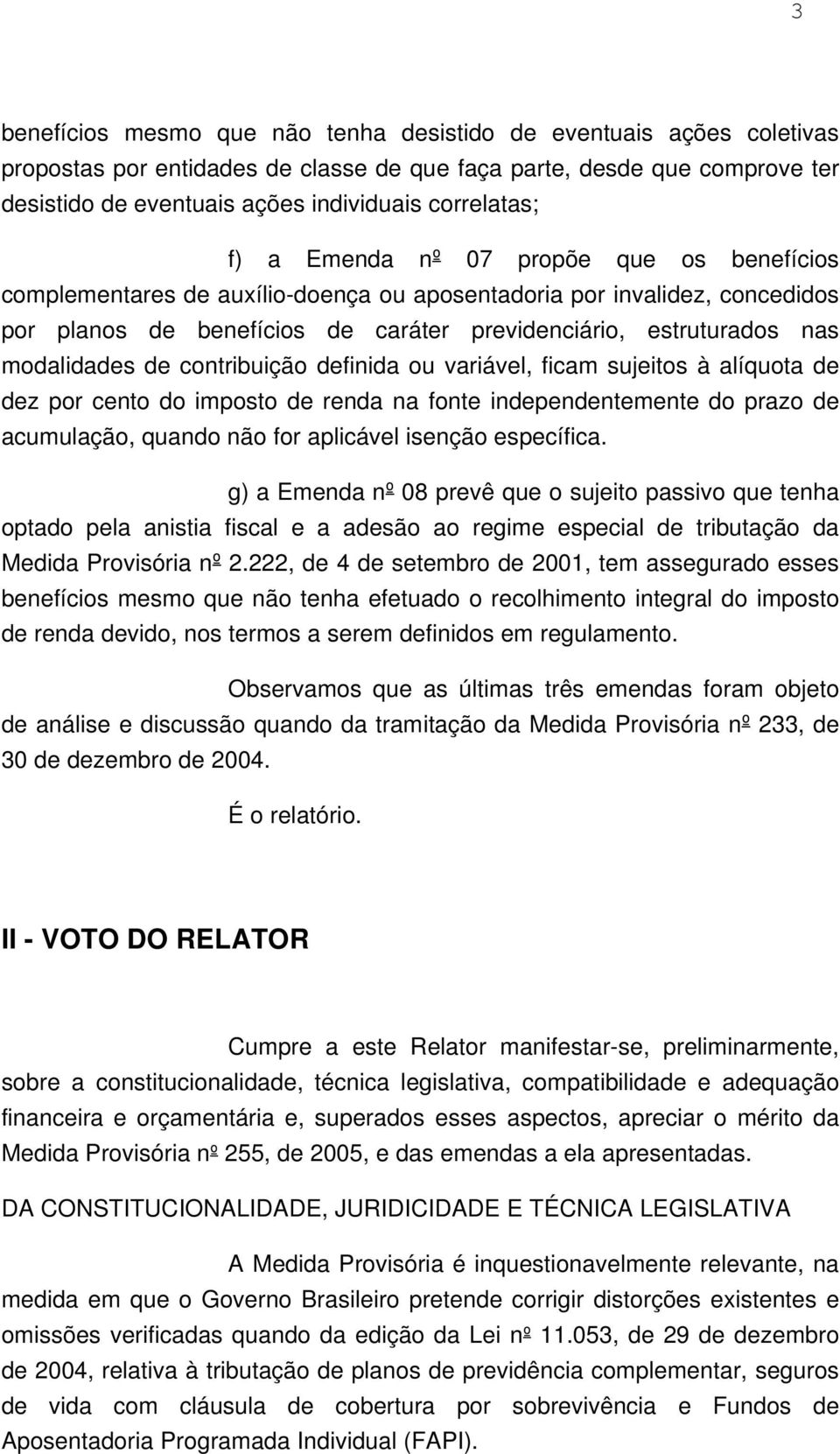 modalidades de contribuição definida ou variável, ficam sujeitos à alíquota de dez por cento do imposto de renda na fonte independentemente do prazo de acumulação, quando não for aplicável isenção