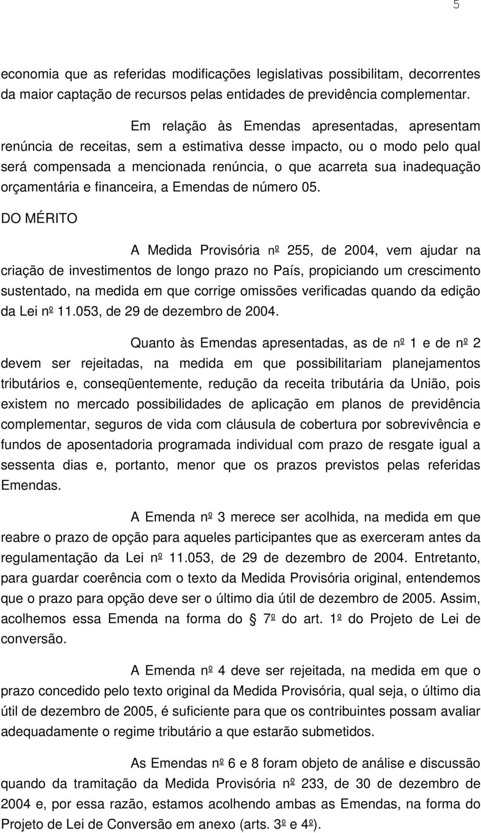 orçamentária e financeira, a Emendas de número 05.