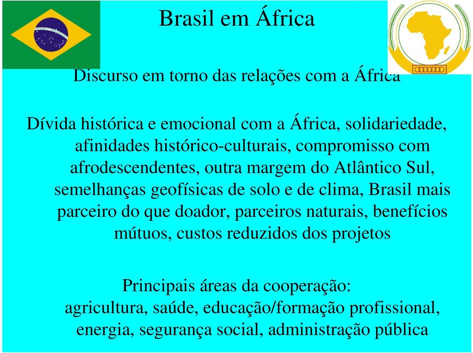 de clima, Brasil mais parceiro do que doador, parceiros naturais, benefícios mútuos, custos reduzidos dos projetos