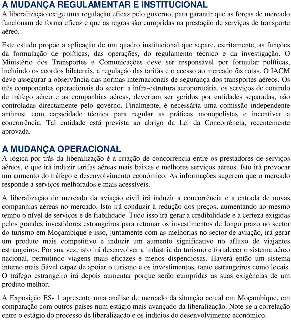 Este estudo propõe a aplicação de um quadro institucional que separe, estritamente, as funções da formulação de políticas, das operações, do regulamento técnico e da investigação.