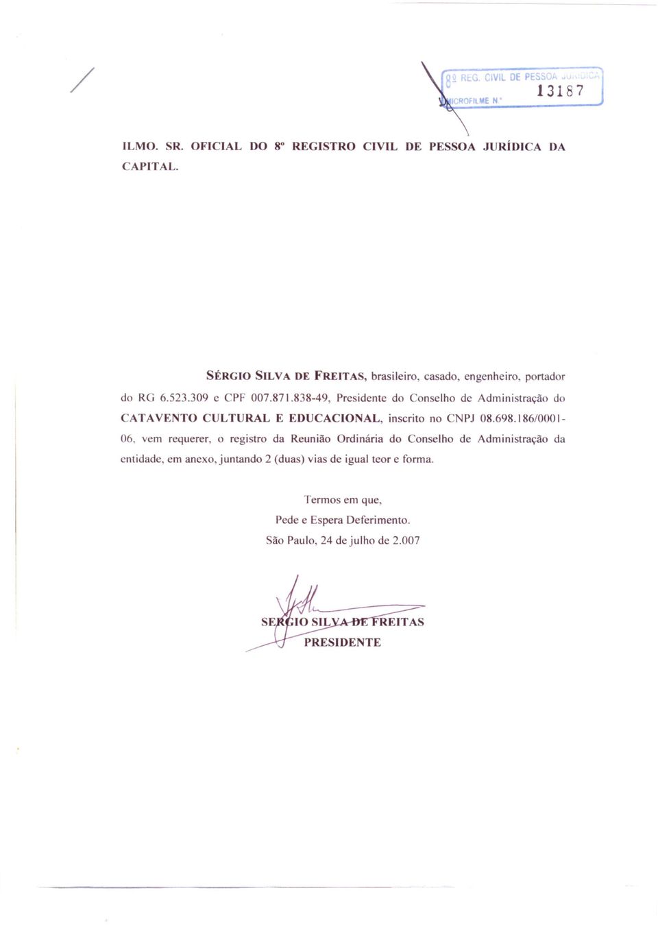 838-49, Presidente do Conselho de Administração do CATAVENTO CULTURAL E EDUCACIO AL, inscrito no CNPJ 08.698.186/0001-06.