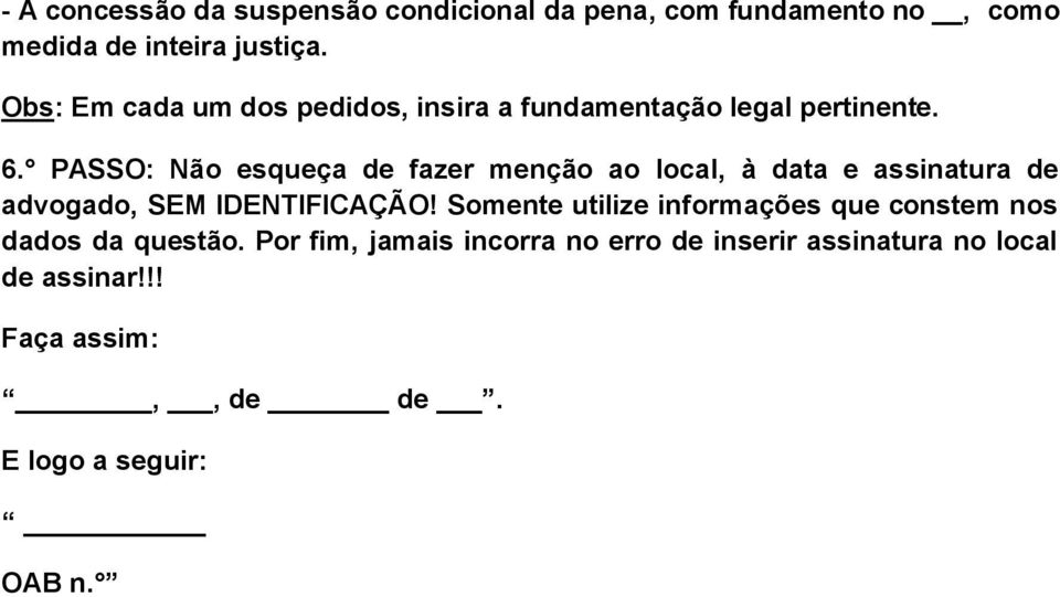 PASSO: Não esqueça de fazer menção ao local, à data e assinatura de advogado, SEM IDENTIFICAÇÃO!