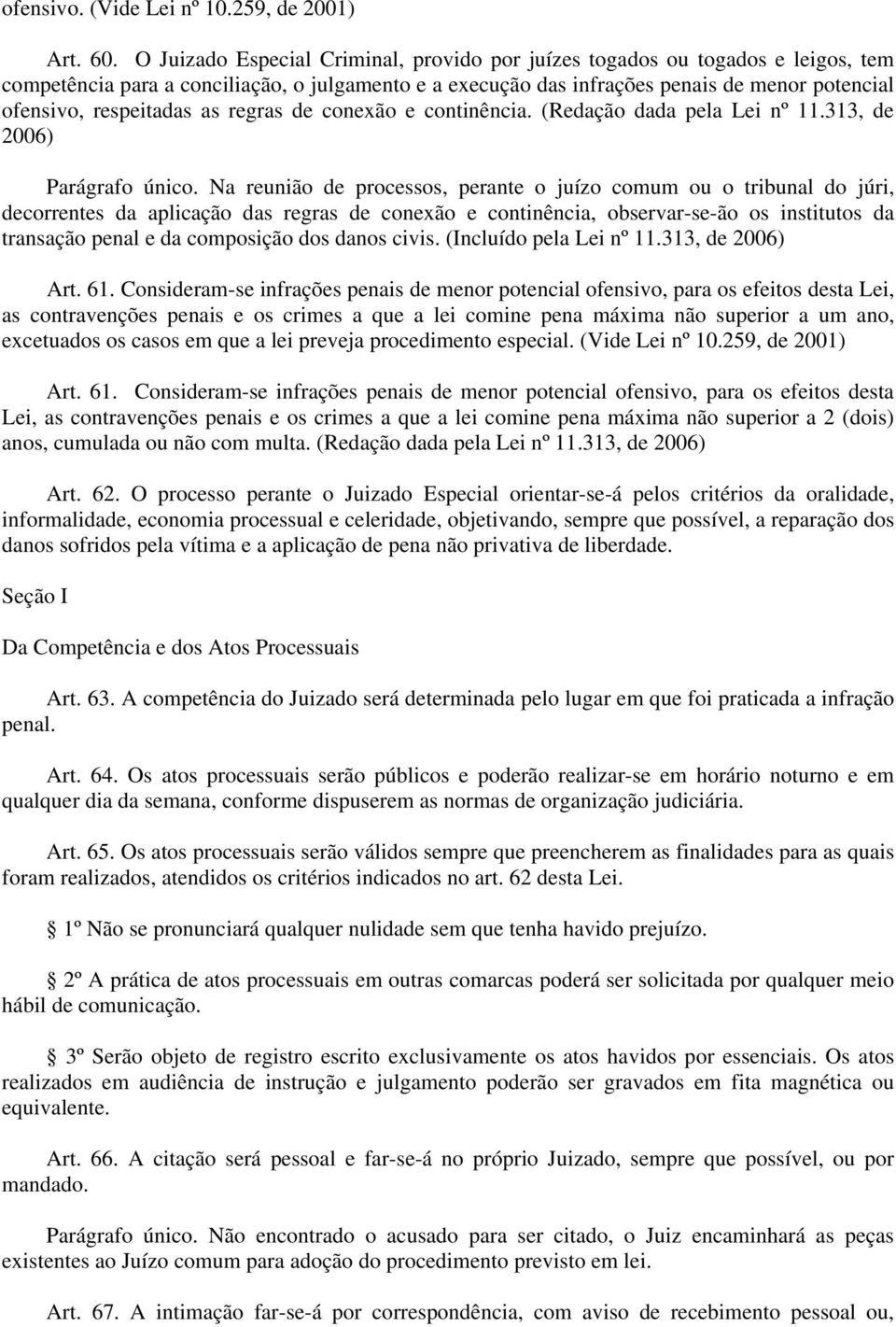 respeitadas as regras de conexão e continência. (Redação dada pela Lei nº 11.313, de 2006) Parágrafo único.