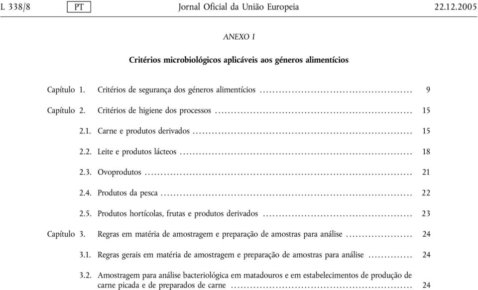 5. Produtos hortícolas, frutas e produtos derivados... 23 Capítulo 3. Regras em matéria de amostragem e preparação de amostras para análise... 24 3.1.