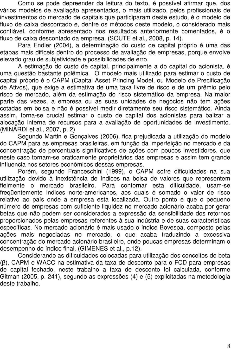 fluxo de caixa descontado da empresa. (SOUTE et al., 2008, p. 14).