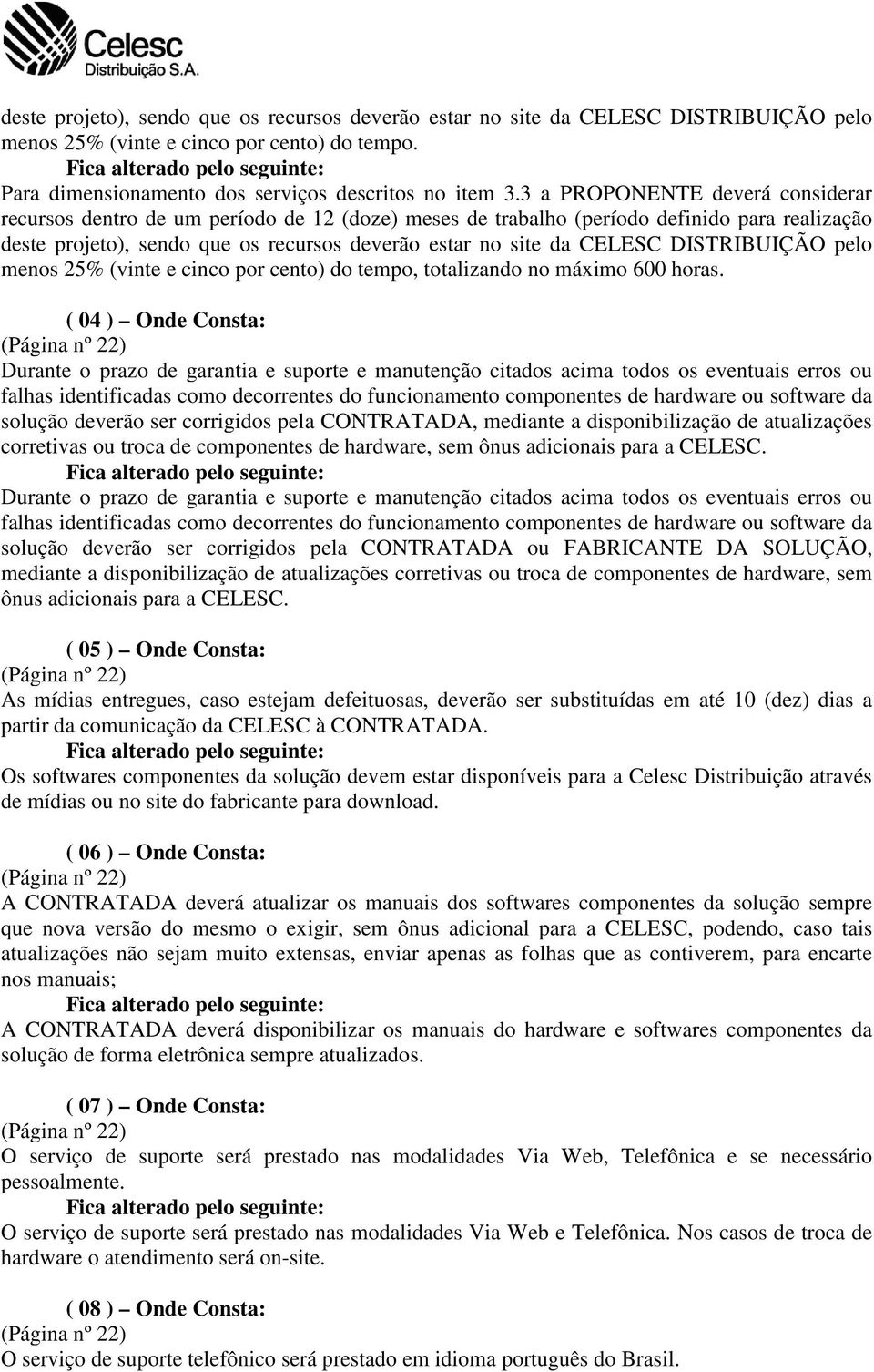 DISTRIBUIÇÃO pelo menos 25% (vinte e cinco por cento) do tempo, totalizando no máximo 600 horas.