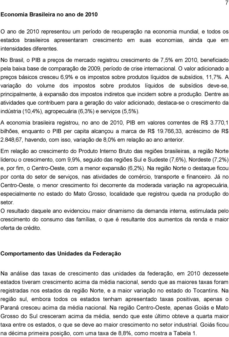 O valor adicionado a preços básicos cresceu 6,9% e os impostos sobre produtos líquidos de subsídios, 11,7%.