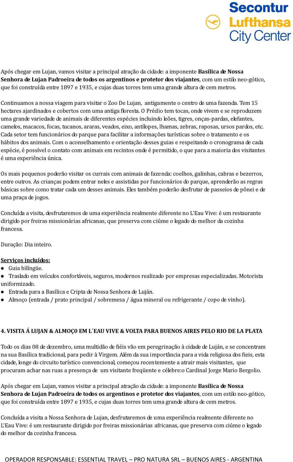 O Prédio tem tocas, onde vivem e se reproduzem uma grande variedade de animais de diferentes espécies incluindo leões, tigres, onças-pardas, elefantes, camelos, macacos, focas, tucanos, araras,