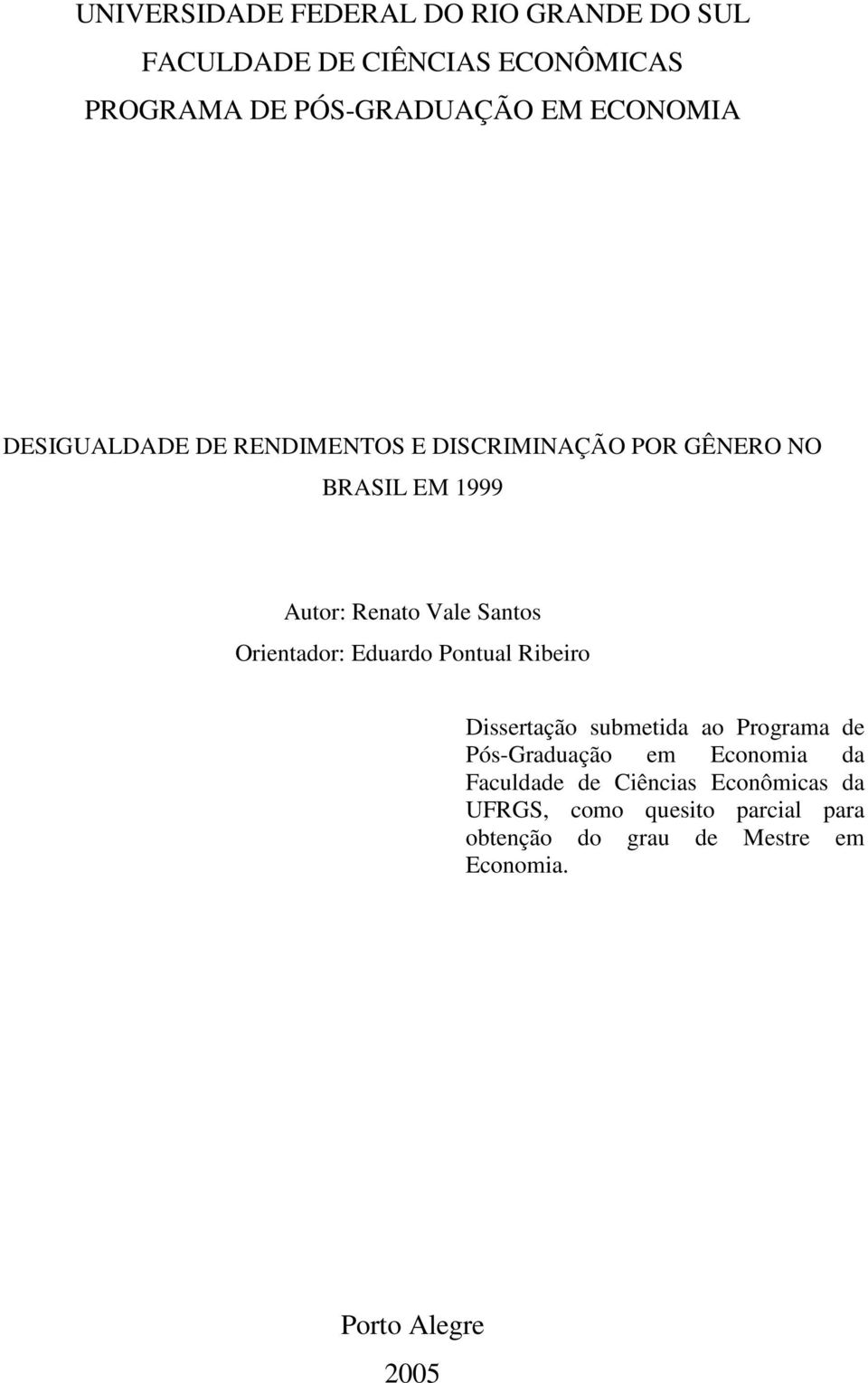 Orientador: Eduardo Pontual Ribeiro Dissertação submetida ao Programa de Pós-Graduação em Economia da