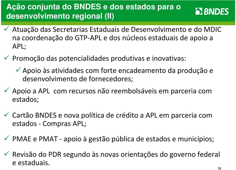 desenvolvimento de fornecedores; Apoio a APL com recursos não reembolsáveis em parceria com estados; Cartão BNDES e nova política de crédito a APLem parceria