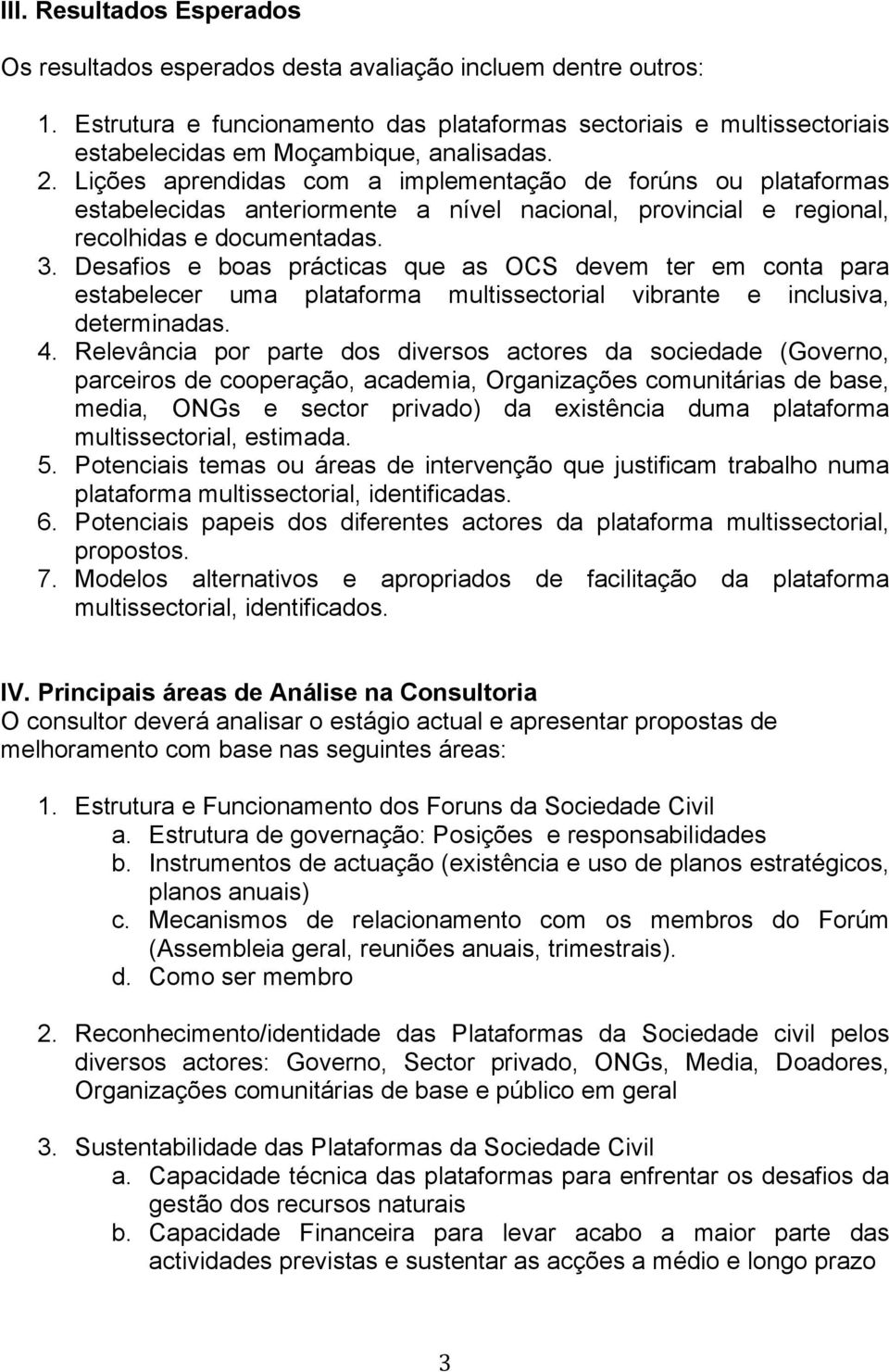 Lições aprendidas com a implementação de forúns ou plataformas estabelecidas anteriormente a nível nacional, provincial e regional, recolhidas e documentadas. 3.