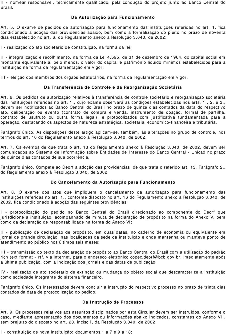 fica condicionado à adoção das providências abaixo, bem como à formalização do pleito no prazo de noventa dias estabelecido no art. 6. do Regulamento anexo à Resolução 3.