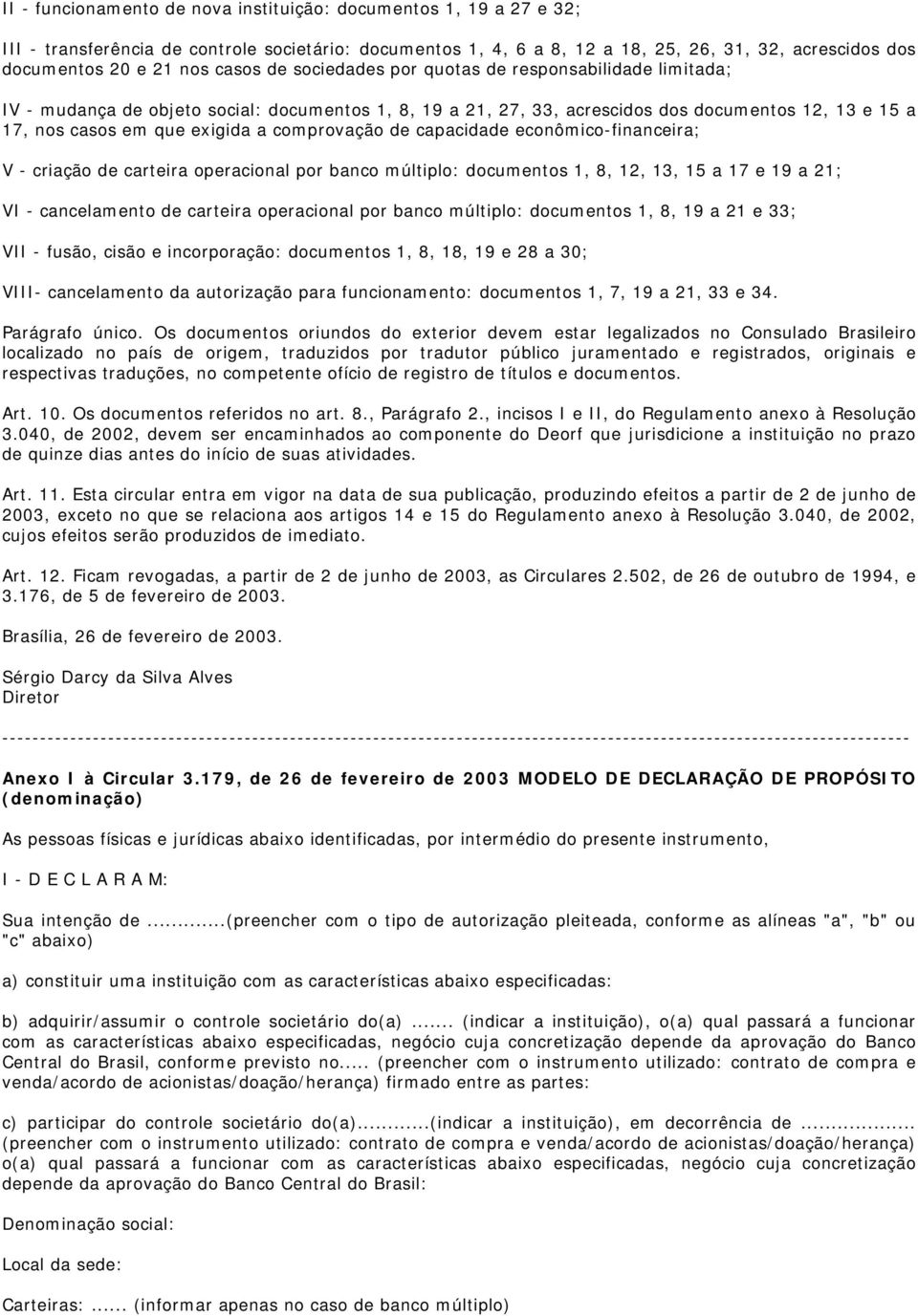 comprovação de capacidade econômico-financeira; V - criação de carteira operacional por banco múltiplo: documentos 1, 8, 12, 13, 15 a 17 e 19 a 21; VI - cancelamento de carteira operacional por banco