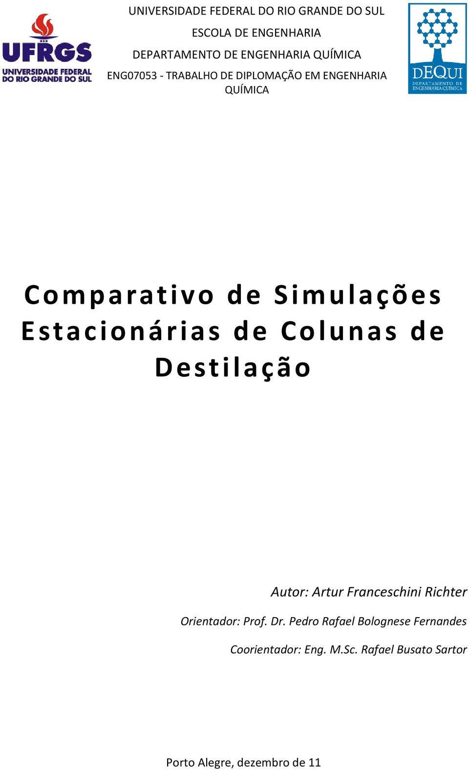 Estacionárias de Colunas de Destilação Autor: Artur Franceschini Richter Orientador: Prof. Dr.