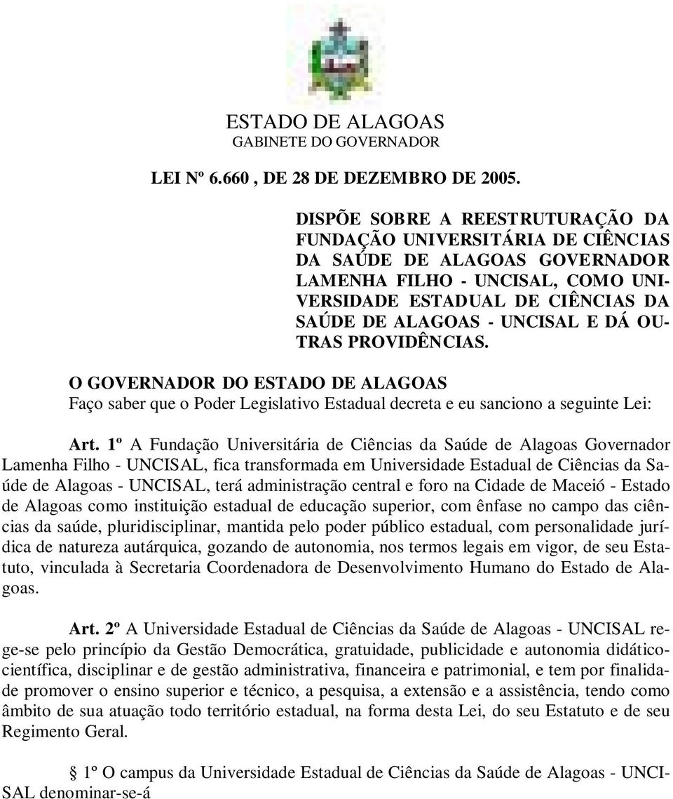 OU- TRAS PROVIDÊNCIAS. O GOVERNADOR DO ESTADO DE ALAGOAS Faço saber que o Poder Legislativo Estadual decreta e eu sanciono a seguinte Lei: Art.