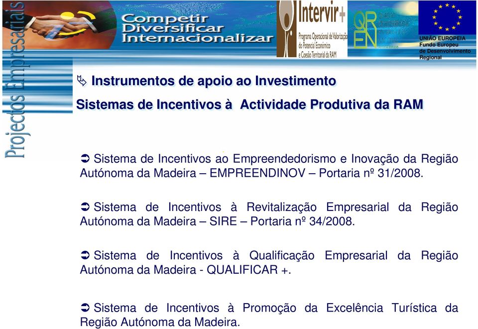 Sistema de Incentivos à Revitalização Empresarial da Região Autónoma da Madeira SIRE Portaria nº 34/2008.