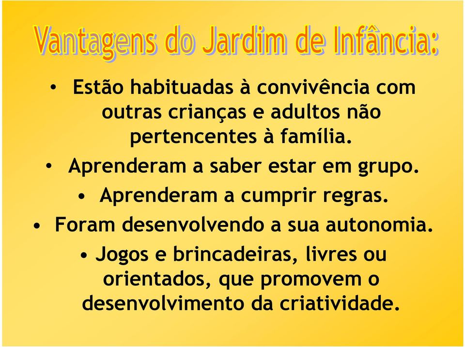 Aprenderam a cumprir regras. Foram desenvolvendo a sua autonomia.