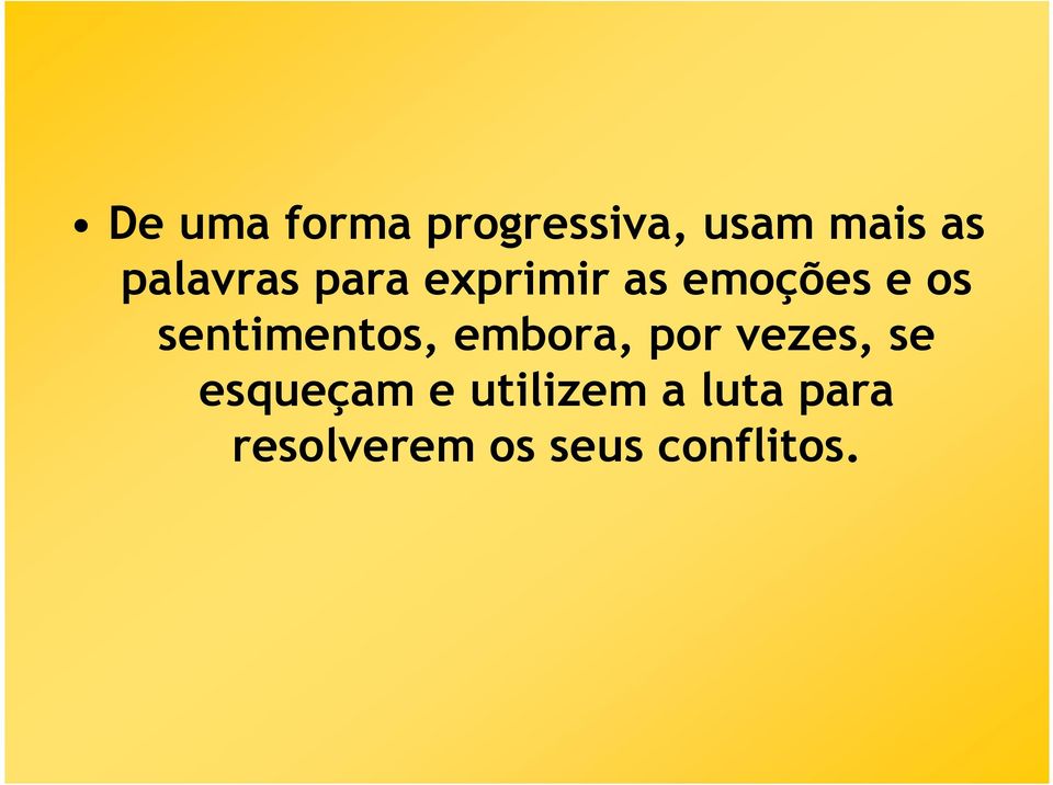 sentimentos, embora, por vezes, se esqueçam