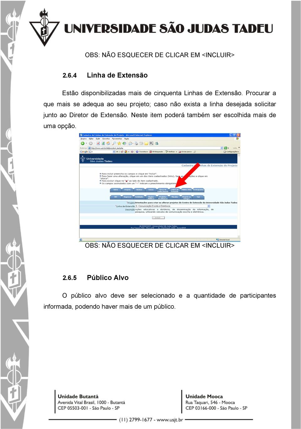 Diretor de Extensão. Neste item poderá também ser escolhida mais de uma opção. 2.6.