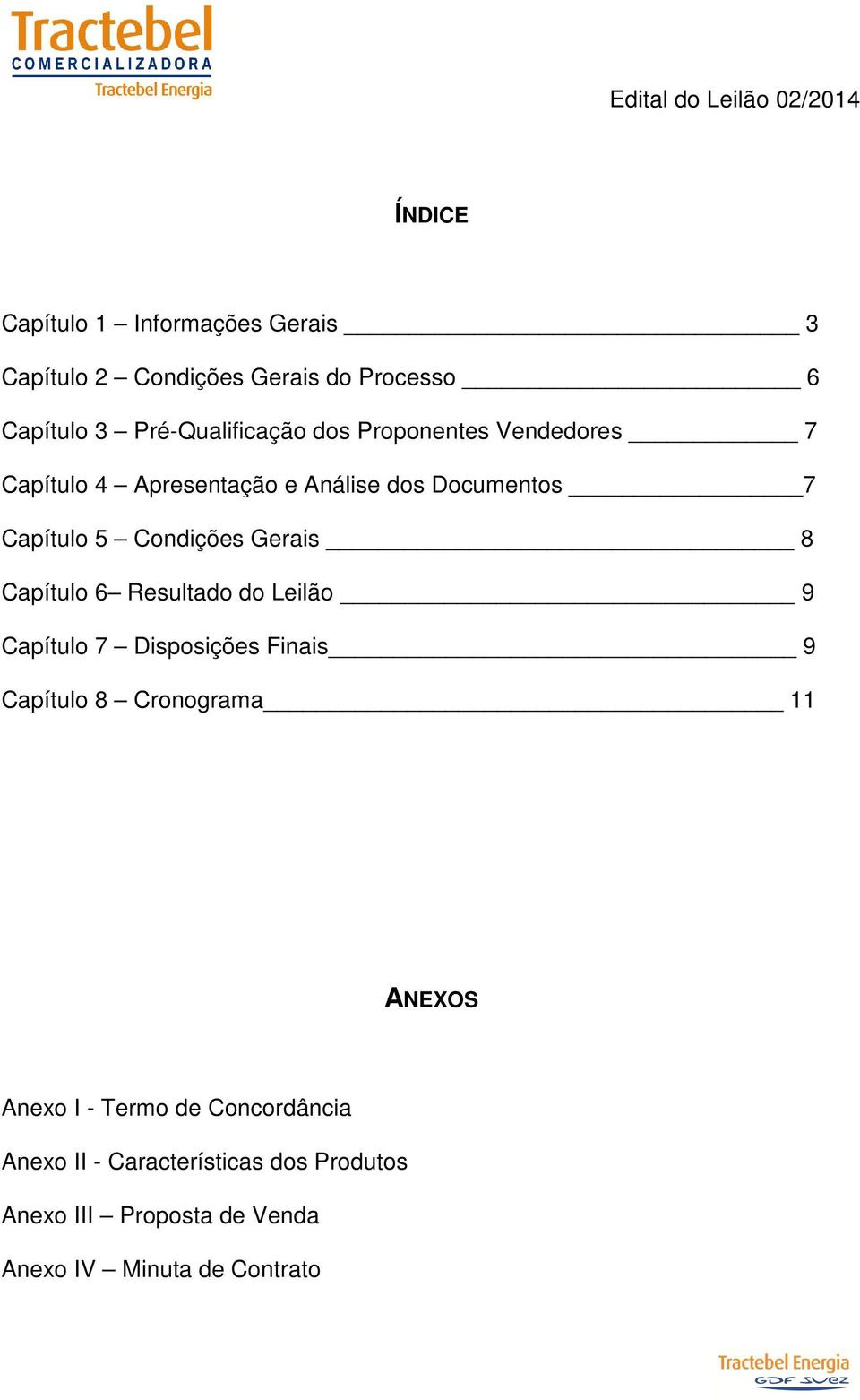 Capítulo 6 Resultado do Leilão 9 Capítulo 7 Disposições Finais 9 Capítulo 8 Cronograma 11 ANEXOS Anexo I -