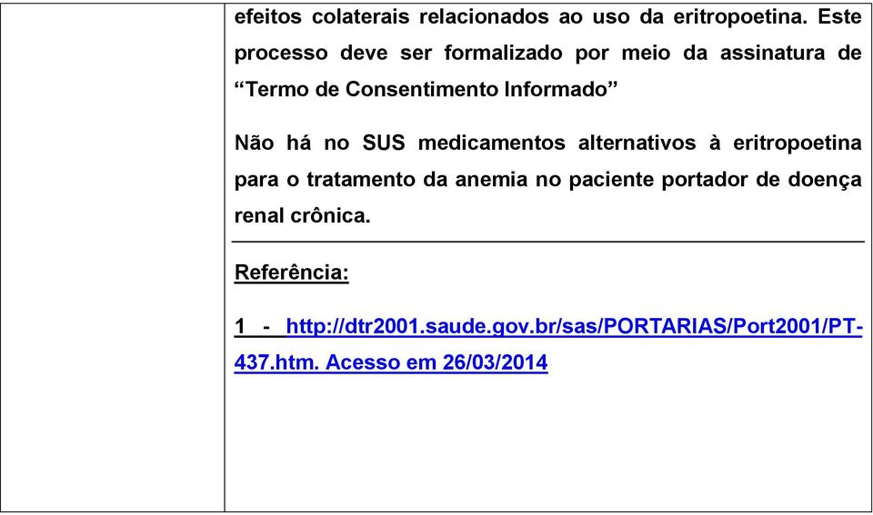 Não há no SUS medicamentos alternativos à eritropoetina para o tratamento da anemia no paciente