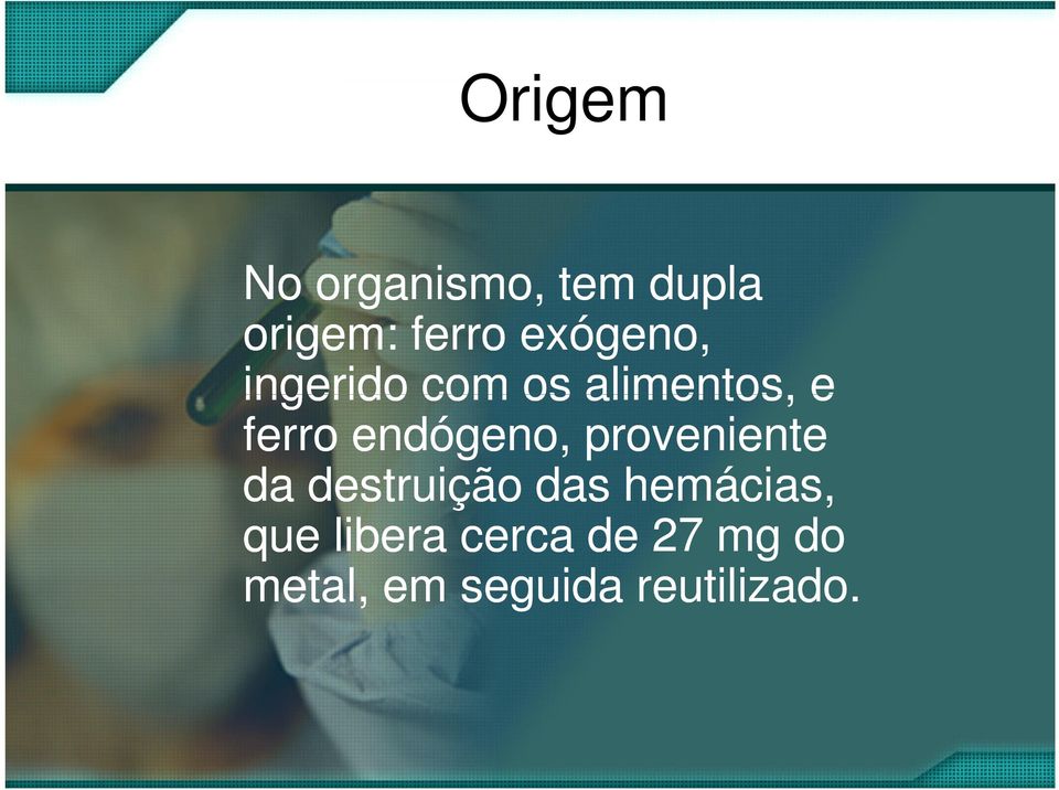 endógeno, proveniente da destruição das hemácias,