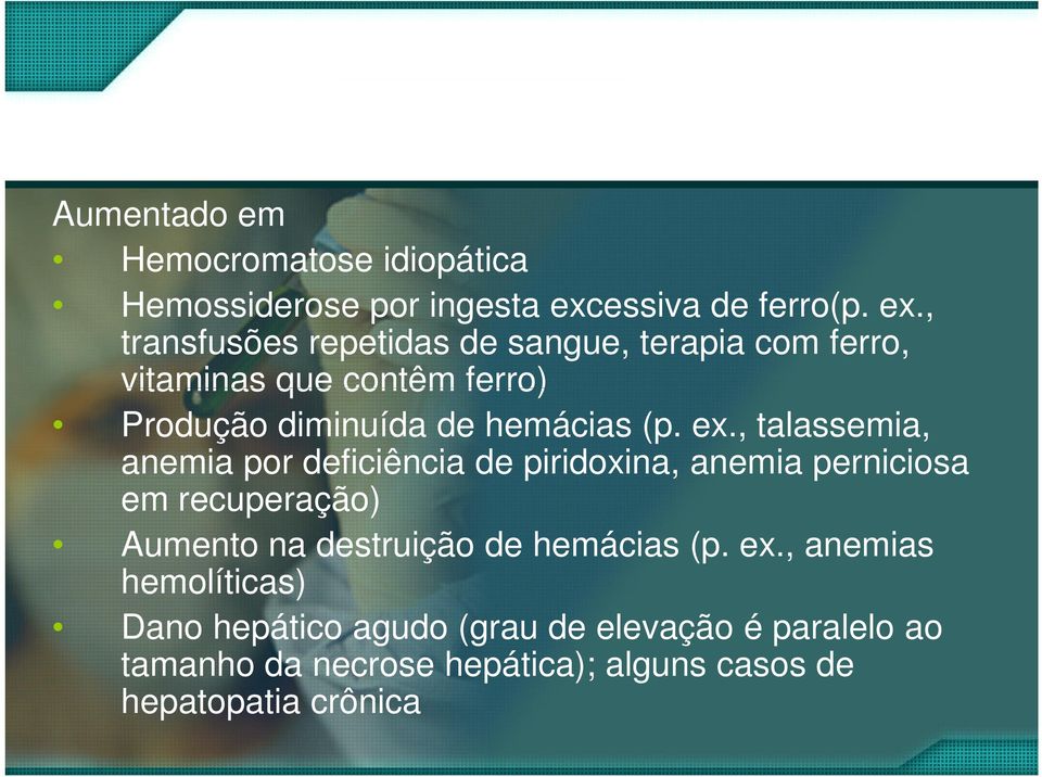 , transfusões repetidas de sangue, terapia com ferro, vitaminas que contêm ferro) Produção diminuída de hemácias (p.