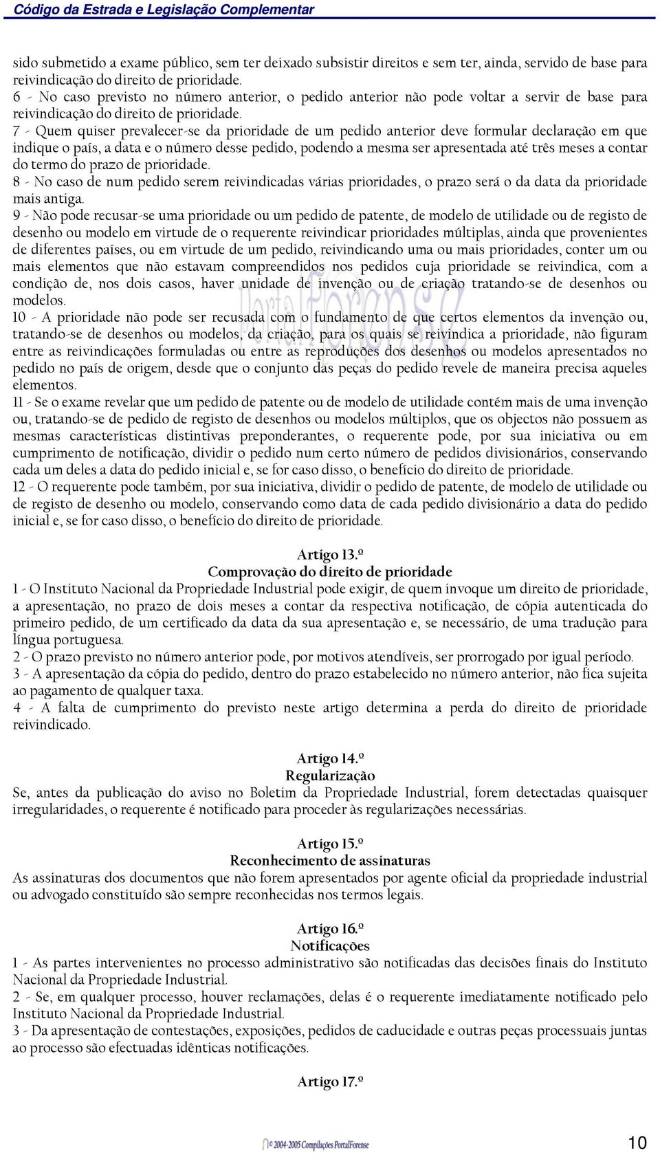 7 - Quem quiser prevalecer-se da prioridade de um pedido anterior deve formular declaração em que indique o país, a data e o número desse pedido, podendo a mesma ser apresentada até três meses a