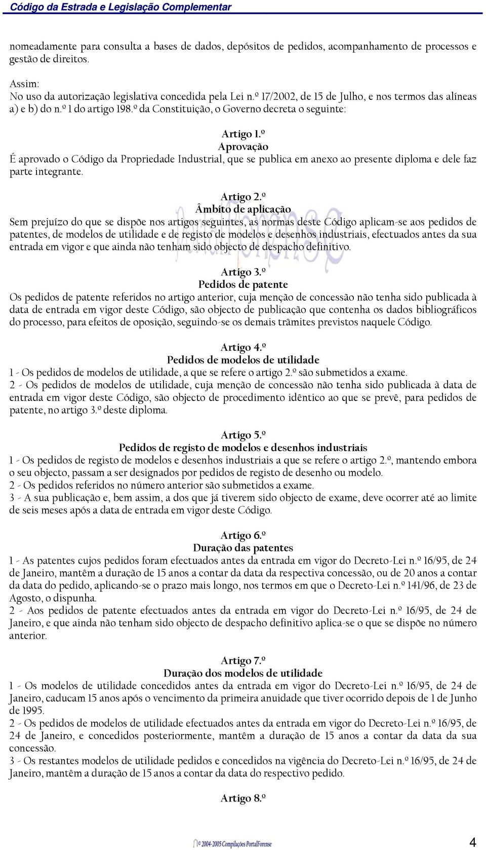 º Aprovação É aprovado o Código da Propriedade Industrial, que se publica em anexo ao presente diploma e dele faz parte integrante. Artigo 2.