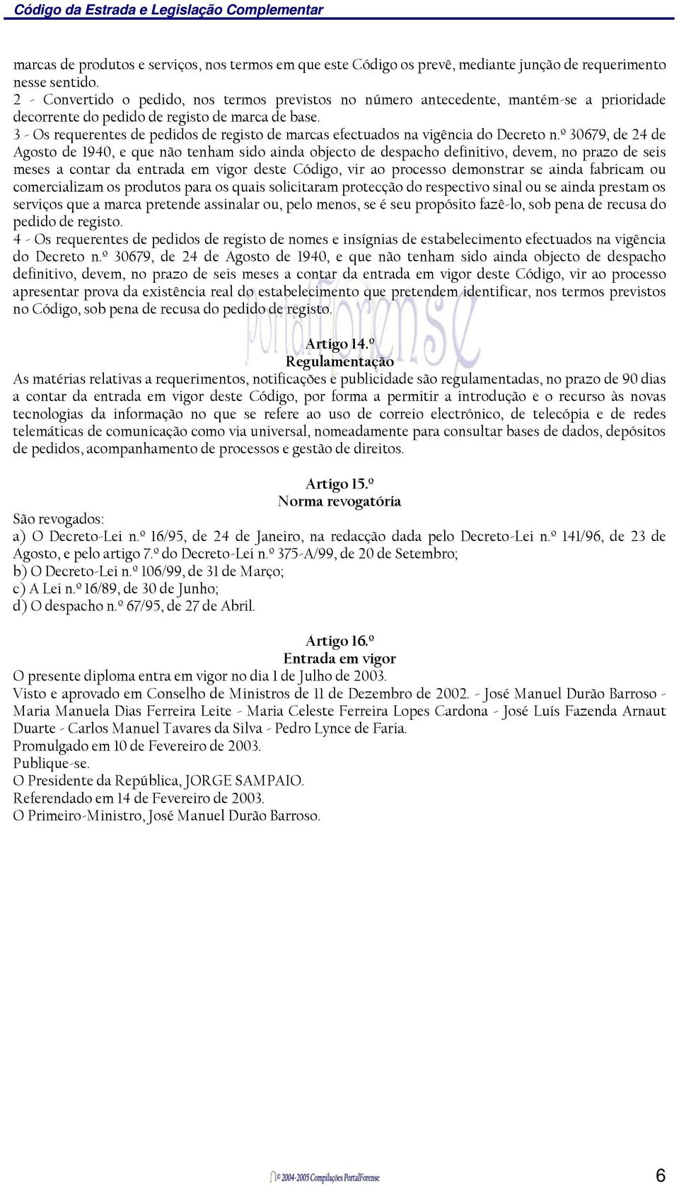 3 - Os requerentes de pedidos de registo de marcas efectuados na vigência do Decreto n.