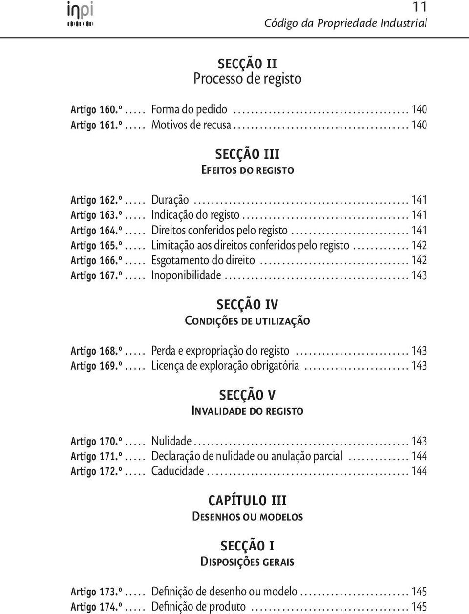 .......................... 141 Artigo 165.º..... Limitação aos direitos conferidos pelo registo............. 142 Artigo 166.º..... Esgotamento do direito.................................. 142 Artigo 167.