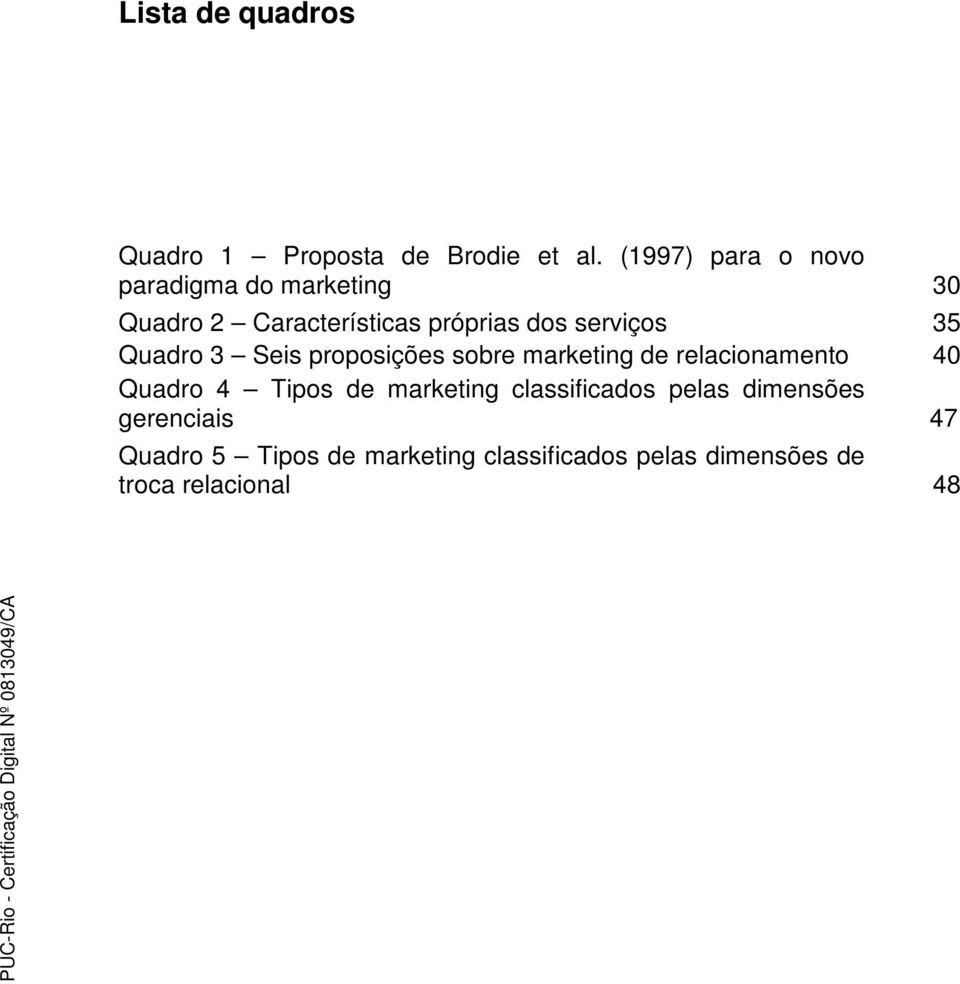 serviços 35 Quadro 3 Seis proposições sobre marketing de relacionamento 40 Quadro 4 Tipos