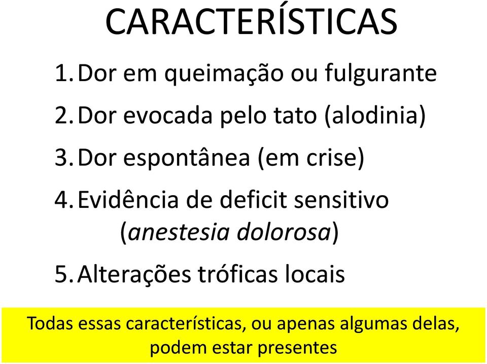 Evidência de deficit sensitivo (anestesia dolorosa) 5.