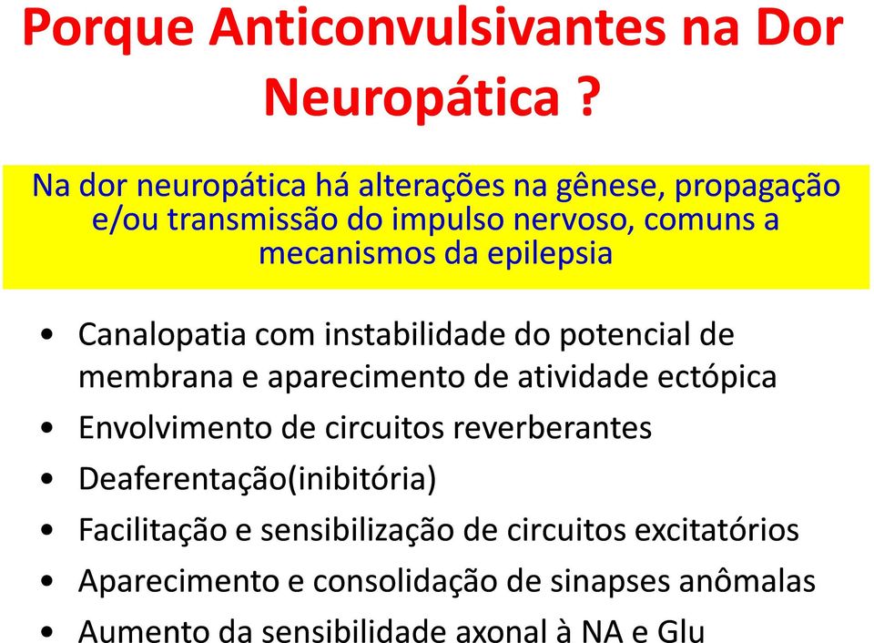 epilepsia Canalopatia com instabilidade do potencial de membrana e aparecimento de atividade ectópica Envolvimento de