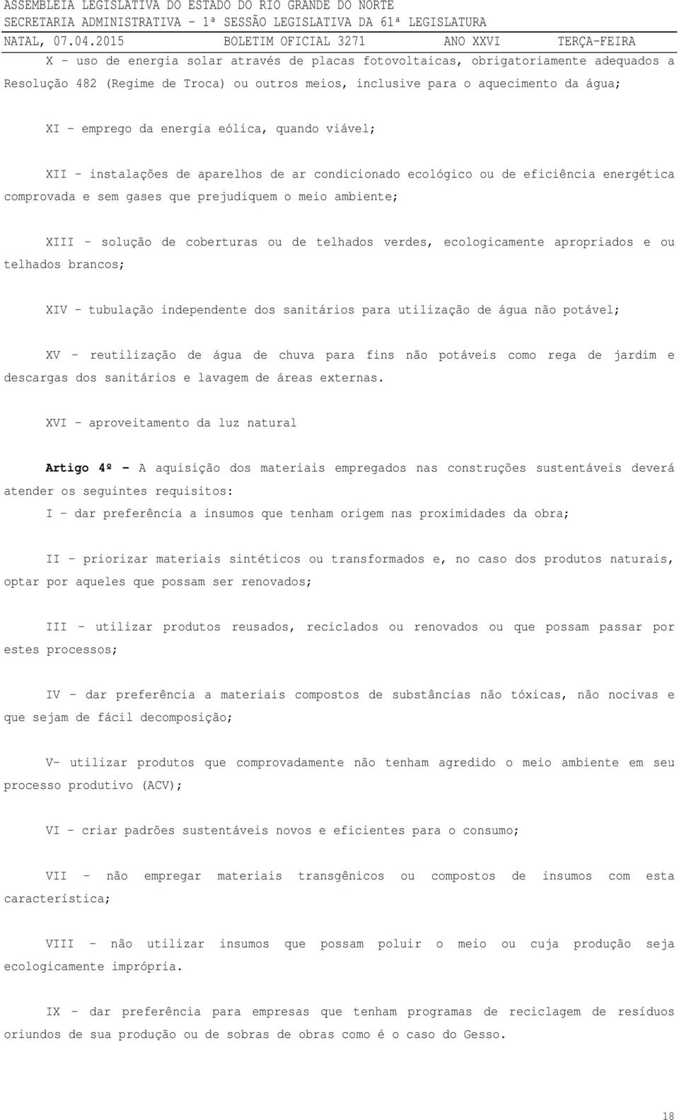 telhados verdes, ecologicamente apropriados e ou telhados brancos; XIV tubulação independente dos sanitários para utilização de água não potável; XV reutilização de água de chuva para fins não