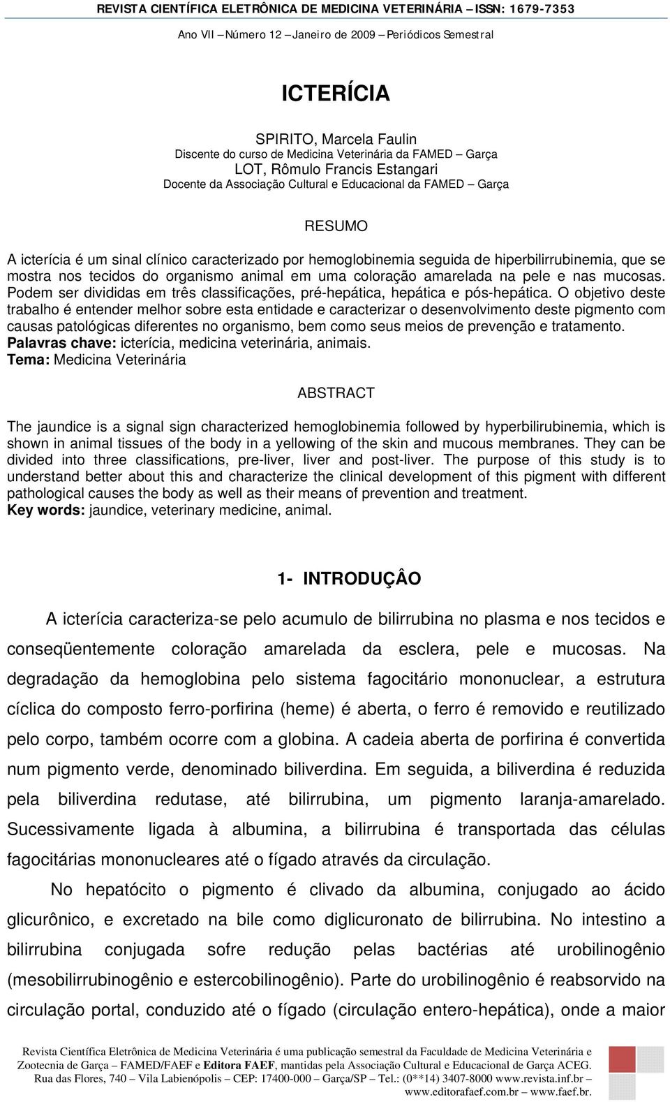 Podem ser divididas em três classificações, pré-hepática, hepática e pós-hepática.